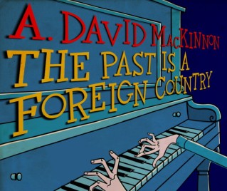 A. David MacKinnon, “The Past Is A Foreign Country” Album Cover (medium)
