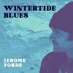 JEROME FORDE RELEASES SECOND ALBUM – WINTERTIDE BLUES – FEBRUARY 16TH ON (WEEWERK)